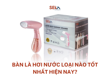 Đồ gia dụng Seka Bàn Là Hơi Nước Loại Nào Tốt Nhất Hiện Nay?